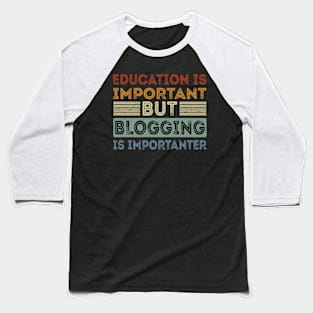 Funny Education Is Important But Blogging Is Importanter Baseball T-Shirt